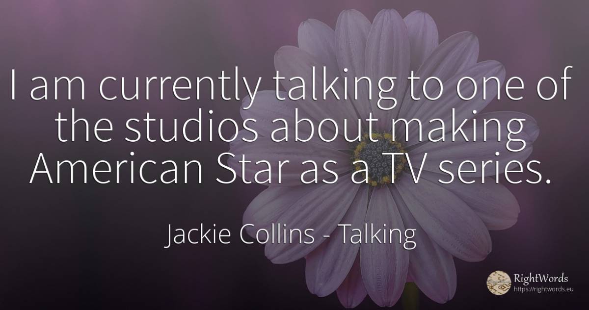 I am currently talking to one of the studios about making... - Jackie Collins, quote about talking, celebrity, americans