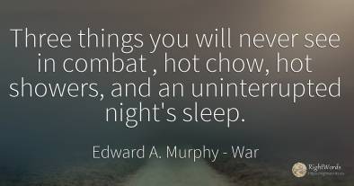 Three things you will never see in combat, hot chow, hot...