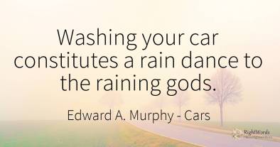 Washing your car constitutes a rain dance to the raining...
