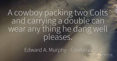 A cowboy packing two Colts and carrying a double can wear...