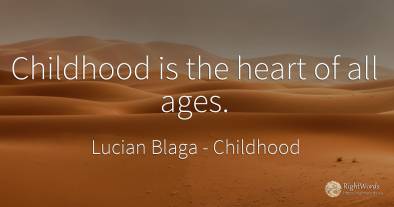 Childhood is the heart of all ages.
