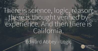There is science, logic, reason; there is thought...