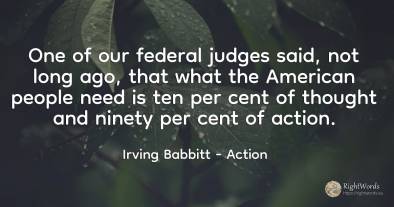 One of our federal judges said, not long ago, that what...