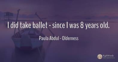 I did take ballet - since I was 8 years old.