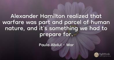 Alexander Hamilton realized that warfare was part and...