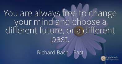 You are always free to change your mind and choose a...