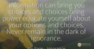 Information can bring you choices and choices bring power...