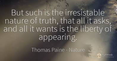 But such is the irresistable nature of truth, that all it...