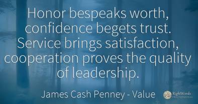 Honor bespeaks worth, confidence begets trust. Service...