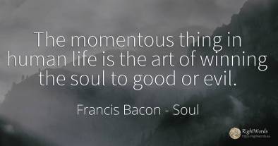 The momentous thing in human life is the art of winning...