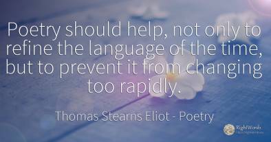 Poetry should help, not only to refine the language of...