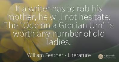 If a writer has to rob his mother, he will not hesitate:...