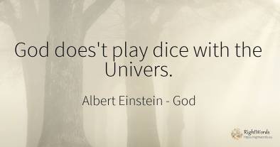 God does't play dice with the Univers.