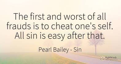 The first and worst of all frauds is to cheat one's self....