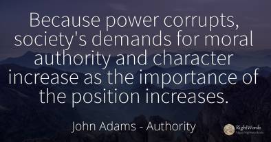 Because power corrupts, society's demands for moral...