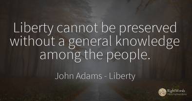 Liberty cannot be preserved without a general knowledge...