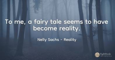 To me, a fairy tale seems to have become reality.