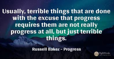 Usually, terrible things that are done with the excuse...