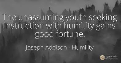 The unassuming youth seeking instruction with humility...