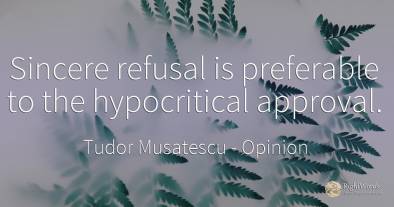Sincere refusal is preferable to the hypocritical approval.