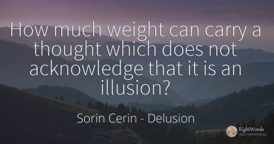 How much weight can carry a thought which does not...