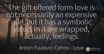 The gift offered form love is not necessarily an...