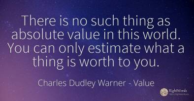 There is no such thing as absolute value in this world....