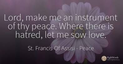 Lord, make me an instrument of thy peace. Where there is...