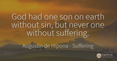 God had one son on earth without sin, but never one...