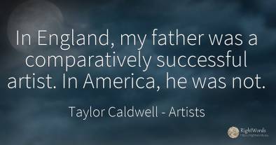 In England, my father was a comparatively successful...
