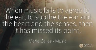 When music fails to agree to the ear, to soothe the ear...