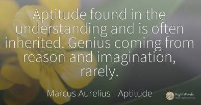 Aptitude found in the understanding and is often...