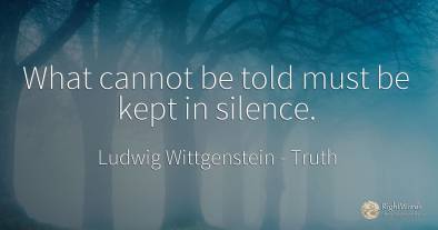 What cannot be told must be kept in silence.