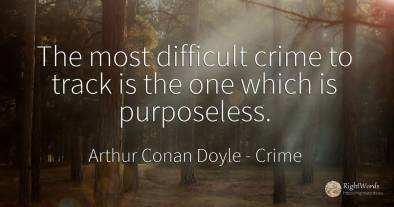 The most difficult crime to track is the one which is...