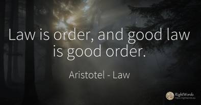 Law is order, and good law is good order.