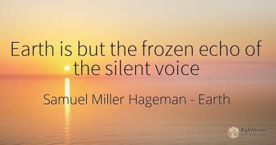 Earth is but the frozen echo of the silent voice