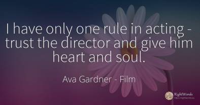 I have only one rule in acting - trust the director and...