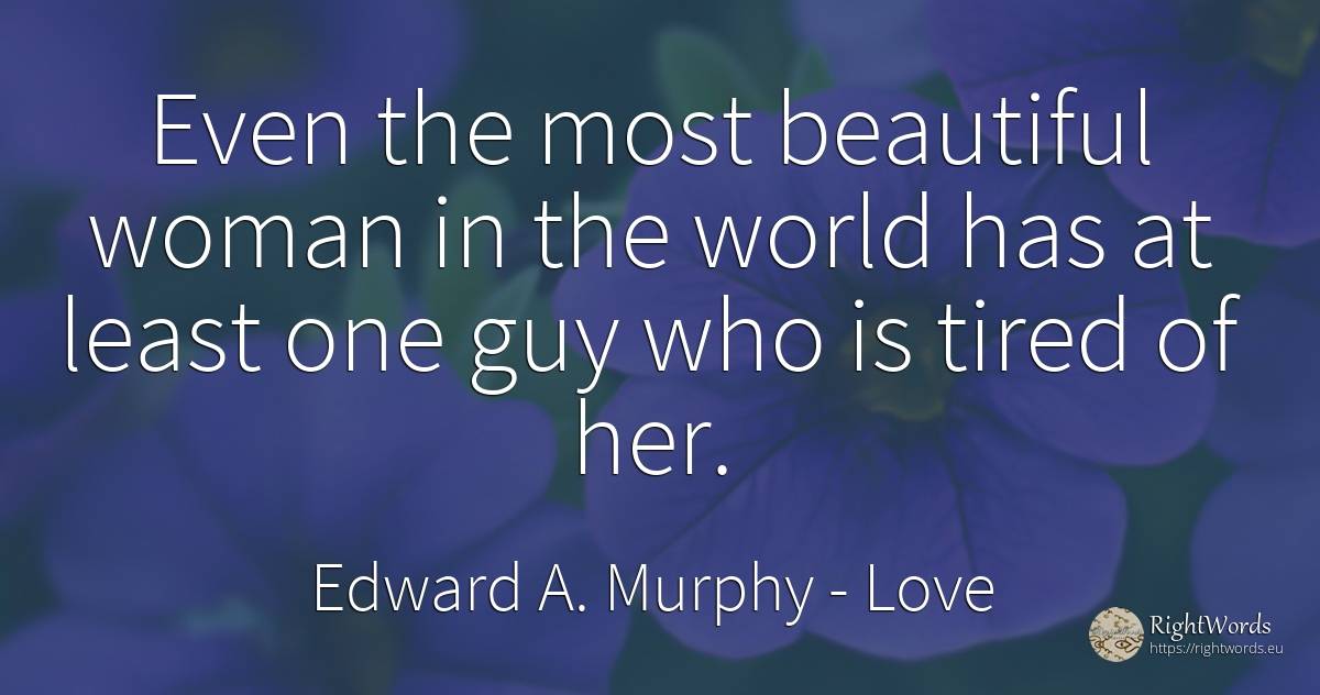 Even the most beautiful woman in the world has at least... - Edward A. Murphy, quote about love, woman, world