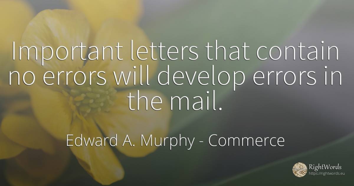 Important letters that contain no errors will develop... - Edward A. Murphy, quote about commerce, error