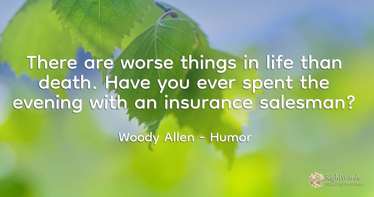 There are worse things in life than death. Have you ever... - Woody Allen, quote about humor, death, things, life