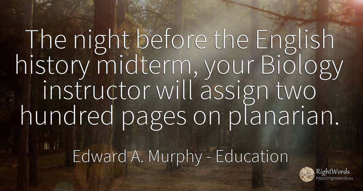 The night before the English history midterm, your... - Edward A. Murphy, quote about education, night, history