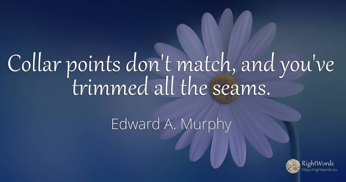 Collar points don't match, and you've trimmed all the seams. - Edward A. Murphy