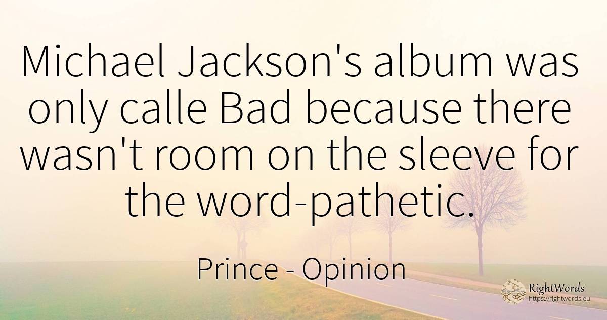 Michael Jackson's album was only calle Bad because there... - Prince, quote about opinion, word, bad luck, bad
