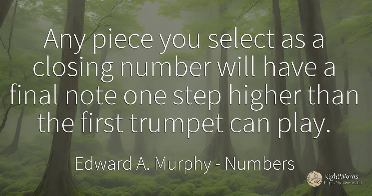 Any piece you select as a closing number will have a... - Edward A. Murphy, quote about numbers