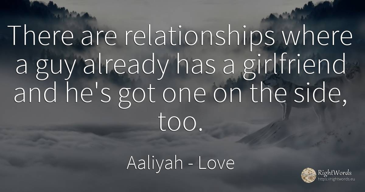 There are relationships where a guy already has a... - Aaliyah, quote about love