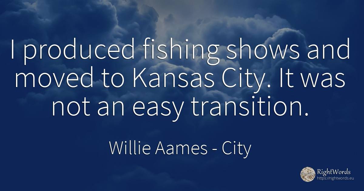 I produced fishing shows and moved to Kansas City. It was... - Willie Aames, quote about city