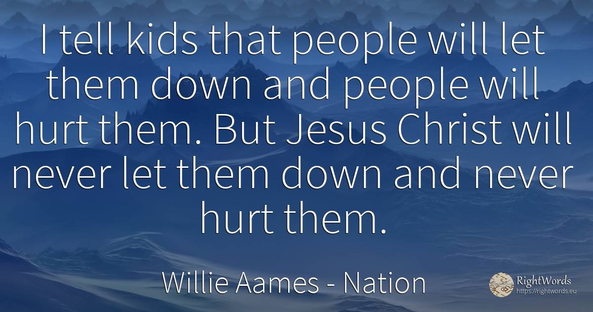 I tell kids that people will let them down and people... - Willie Aames, quote about nation, people