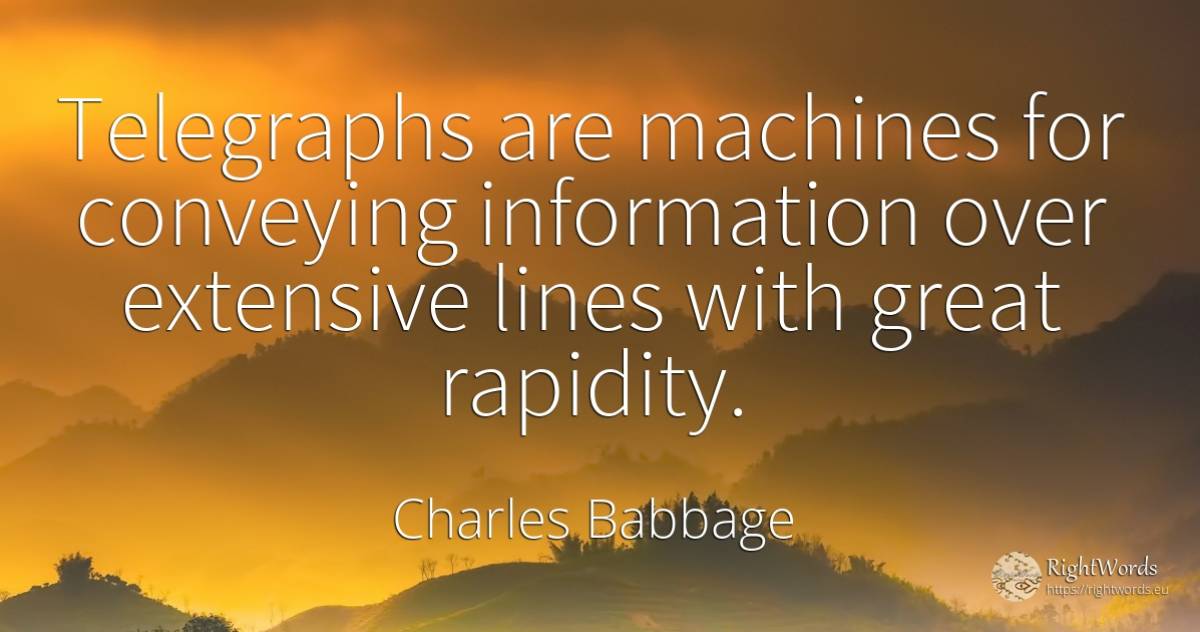Telegraphs are machines for conveying information over... - Charles Babbage