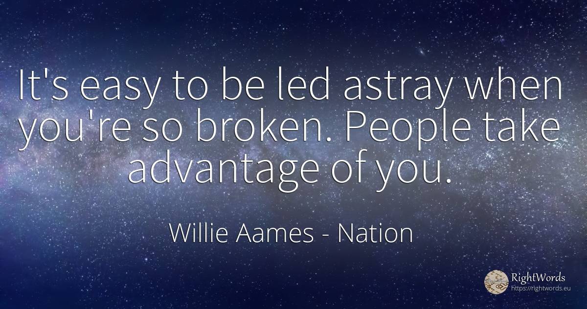 It's easy to be led astray when you're so broken. People... - Willie Aames, quote about nation, people