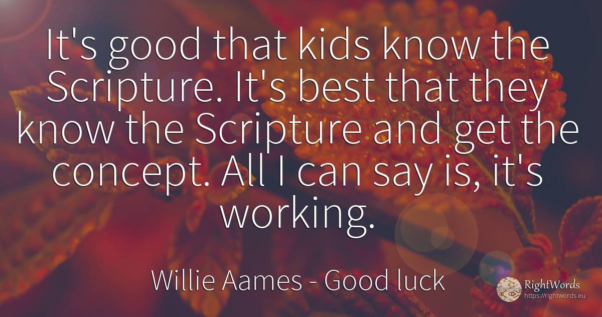 It's good that kids know the Scripture. It's best that... - Willie Aames, quote about good, good luck